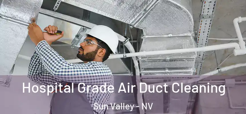 Hospital Grade Air Duct Cleaning Sun Valley - NV