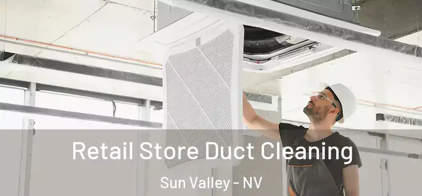 Retail Store Duct Cleaning Sun Valley - NV